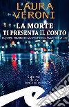 La morte ti presenta il contoLa nuova indagine del magistrato Elena Macchi di Varese. E-book. Formato EPUB ebook di Laura Veroni