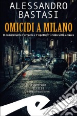 Omicidi a MilanoIl commissario Ferrazza e l&apos;ispettore Ceolin sotto attacco. E-book. Formato EPUB ebook