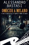 Omicidi a MilanoIl commissario Ferrazza e l'ispettore Ceolin sotto attacco. E-book. Formato EPUB ebook di ALESSANDRO BASTASI