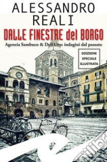 Dalle finestre del BorgoAgenzia Sambuco & Dell'Oro: indagini dal passato. E-book. Formato EPUB ebook di Alessandro Reali