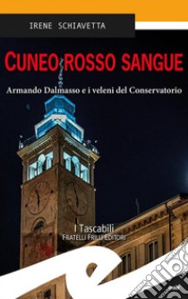 Cuneo rosso sangueArmando Dalmasso e i veleni del Conservatorio. E-book. Formato EPUB ebook di Irene Schiavetta