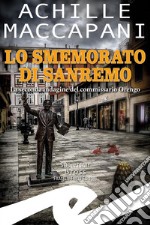 Lo smemorato di SanremoLa seconda indagine del commissario Orengo. E-book. Formato EPUB ebook