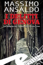 I delitti di GenovaUn&apos;indagine del commissario Nicola Teiro. E-book. Formato EPUB