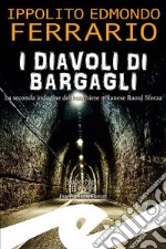 I diavoli di BargagliLa seconda indagine del banchiere milanese Raoul Sforza. E-book. Formato EPUB