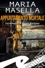 Appuntamento mortaleUn&apos;indagine di Teresa Maritano. E-book. Formato EPUB ebook