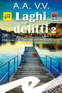 Laghi e delitti 2Racconti finalisti del Concorso letterario Ceresio in Giallo 2021. E-book. Formato EPUB ebook di AA.VV.