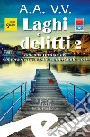 Laghi e delitti 2Racconti finalisti del Concorso letterario Ceresio in Giallo 2021. E-book. Formato EPUB ebook