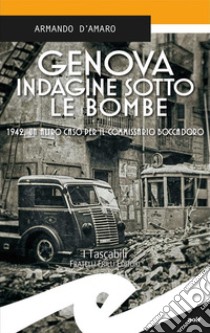 Genova indagine sotto le bombe1942, un altro caso per il commissario Boccadoro. E-book. Formato EPUB ebook di Armando d'Amaro