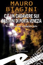 C’è un cadavere sui Bastioni di Porta VeneziaUn cold case per la magliaia Delia. E-book. Formato EPUB ebook