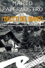 I delitti del BiancoIndagine tra Genova e Courmayeur per il commissario Falsopepe. E-book. Formato EPUB