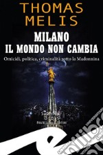 Milano il mondo non cambiaOmicidi, politica, criminalità sotto la Madonnina. E-book. Formato EPUB