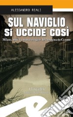 Sul Naviglio si uccide cosìMilano, 1966. La nuova indagine del commissario Caronte. E-book. Formato EPUB ebook