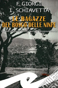 Le ragazze del Bosco delle NinfeLa nuova indagine di Ludovica Sperinelli e Francesco Mancini. E-book. Formato EPUB ebook