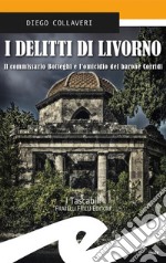 I delitti di LivornoIl commissario Botteghi e l&apos;omicidio del barone Corridi. E-book. Formato EPUB ebook