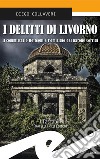 I delitti di LivornoIl commissario Botteghi e l'omicidio del barone Corridi. E-book. Formato EPUB ebook di Diego Collaveri