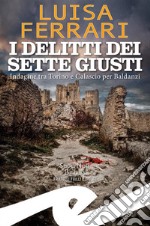 I delitti dei Sette GiustiIndagine tra Torino e Calascio per Baldanzi. E-book. Formato EPUB ebook