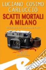 Scatti mortali a MilanoUn&apos;indagine del commissario Cucci. E-book. Formato EPUB ebook