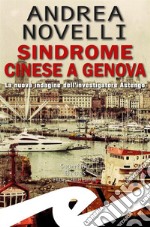 Sindrome cinese a GenovaLa nuova indagine dell&apos;investigatore Astengo. E-book. Formato EPUB ebook