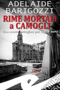 Rime mortali a CamogliUna nuova indagine per taglie forti. E-book. Formato EPUB ebook di Adelaide Barigozzi