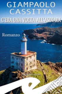 C'era una volta all'Asinara. E-book. Formato EPUB ebook di Giampaolo Cassitta