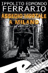 Assedio mortale a MilanoLa terza indagine del banchiere Raoul Sforza. E-book. Formato EPUB ebook