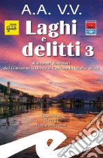 Laghi e delitti 3Racconti finalisti del Concorso Letterario Ceresio in Giallo 2022. E-book. Formato EPUB ebook