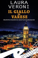 Il giallo di VareseUna nuova indagine del magistrato Elena Macchi. E-book. Formato EPUB ebook