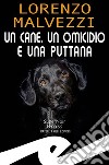 Un cane, un omicidio e una puttana. E-book. Formato EPUB ebook di Lorenzo Malvezzi