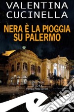 Nera è la pioggia su Palermo. E-book. Formato EPUB ebook