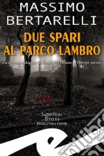 Due spari al Parco LambroLa seconda indagine del Tomba tra Milano e l&apos;Oltrepò pavese. E-book. Formato EPUB ebook