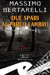 Due spari al Parco LambroLa seconda indagine del Tomba tra Milano e l&apos;Oltrepò pavese. E-book. Formato EPUB ebook