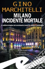 Milano incidente mortaleLa settima indagine del commissario Lorenzi tra Milano e Ventimiglia. E-book. Formato EPUB ebook