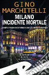 Milano incidente mortaleLa settima indagine del commissario Lorenzi tra Milano e Ventimiglia. E-book. Formato EPUB ebook di Gino Marchitelli