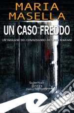 Un caso freddoUn&apos;indagine del commissario Antonio Mariani. E-book. Formato EPUB ebook