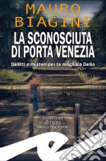 La sconosciuta di Porta VeneziaDelitti e misteri per la magliaia Delia. E-book. Formato EPUB ebook