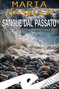 Sangue dal passatoUna nuova indagine per Teresa Maritano e Marco Ardini. E-book. Formato EPUB ebook