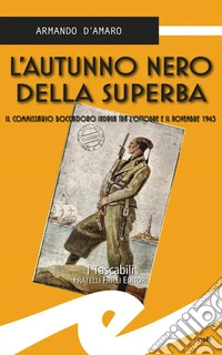 L'autunno nero della SuperbaIl commissario Boccadoro indaga tra l'ottobre e il novembre 1943. E-book. Formato EPUB ebook