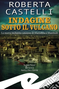 Indagine sotto il vulcanoLa nuova inchiesta catanese di Mariolina e Manfredi. E-book. Formato EPUB ebook