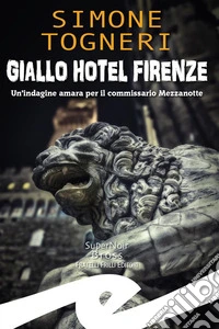 Giallo Hotel FirenzeUn'indagine amara per il commissario Mezzanotte. E-book. Formato EPUB ebook