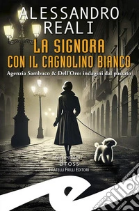 La signora con il cagnolino biancoAgenzia Sambuco & Dell'Oro: indagini dal passato. E-book. Formato EPUB ebook