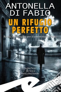 Un rifugio perfettoRoma, un'indagine per il commissario Porta. E-book. Formato EPUB ebook
