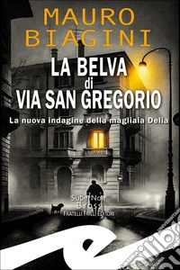 La belva di Via San GregorioLa nuova indagine della magliaia Delia. E-book. Formato EPUB ebook