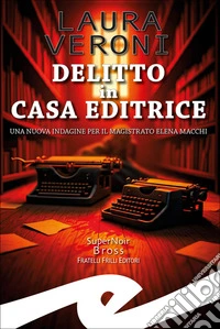 Delitto in casa editriceUna nuova indagine per il magistrato Elena Macchi. E-book. Formato EPUB ebook
