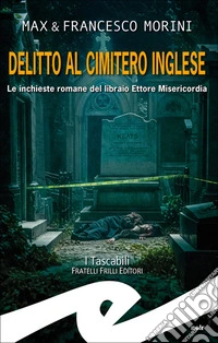 Delitto al cimitero ingleseLe inchieste romane del libraio Ettore Misericordia. E-book. Formato EPUB ebook