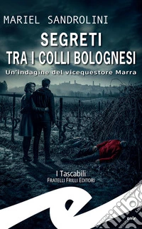 Segreti tra i colli bolognesiUn'indagine del vicequestore Marra. E-book. Formato EPUB ebook