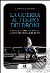 La guerra al tempo dei droni: Da Falluja ai terroristi dell'Isis, la nuova frontiera dei conflitti. E-book. Formato EPUB ebook