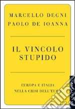 Il vincolo stupido: Europa e Italia nella crisi dell’euro. E-book. Formato EPUB ebook