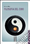 Filosofia del cibo. E-book. Formato EPUB ebook di Franco Riva