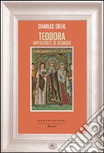 Teodora: Imperatrice di Bisanzio. E-book. Formato EPUB ebook