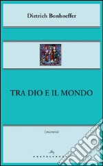 Tra Dio e il mondo. E-book. Formato EPUB ebook